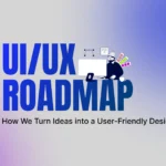 UI/UX Roadmap – How We Turn Ideas into a User-Friendly Design