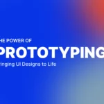 The Power of Prototyping: Bringing UI Designs to Life